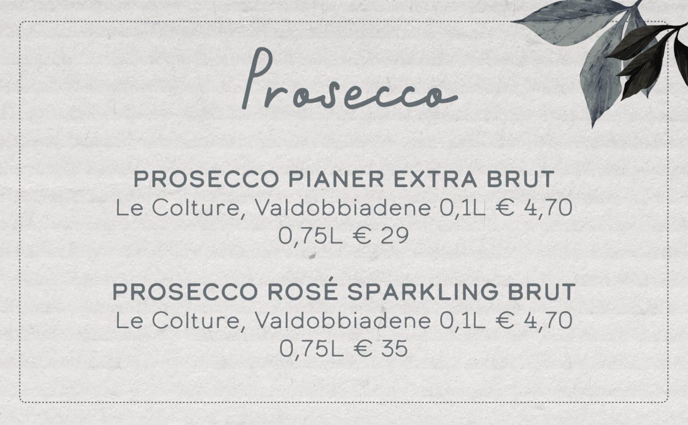 Prosecco Pianer extra brut  							€ 4,90	 Le Colture, Valdobbiadene  Prosecco Rosé Sparkling brut  						€ 4,90	 Le Colture, Valdobbiadene